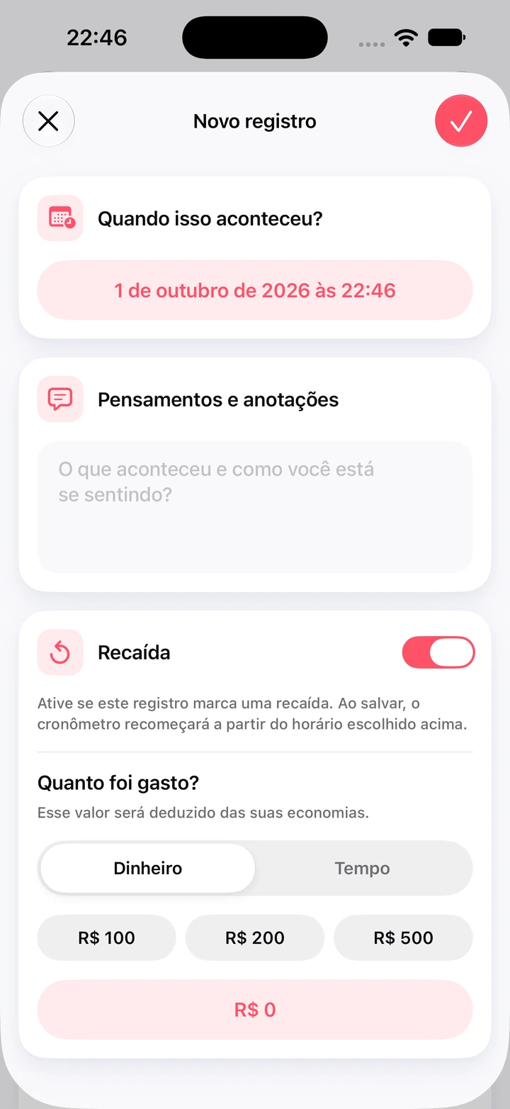 Novo registro no diário marcado como recaída, com campo de anotações e valores rápidos de R$ 100, R$ 200 e R$ 500 para o dinheiro gasto